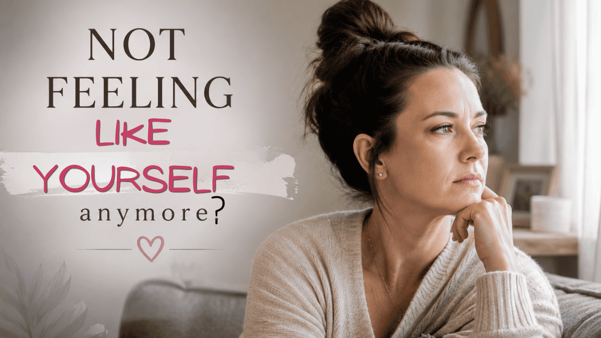 I don't feel like myself anymore - a woman thinking.